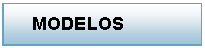 Cuadro de texto:      MODELOS