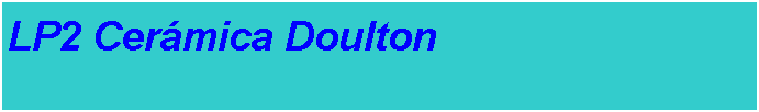 Cuadro de texto: LP2 Cer�mica Doulton#